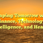 Shaping Tomorrow with Finance, Technology, Intelligence, and Health