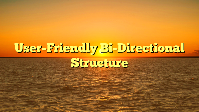 User-Friendly Bi-Directional Structure