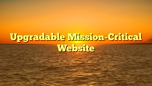 Upgradable Mission-Critical Website