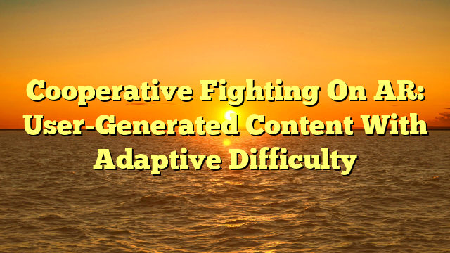 Cooperative Fighting On AR: User-Generated Content With Adaptive Difficulty